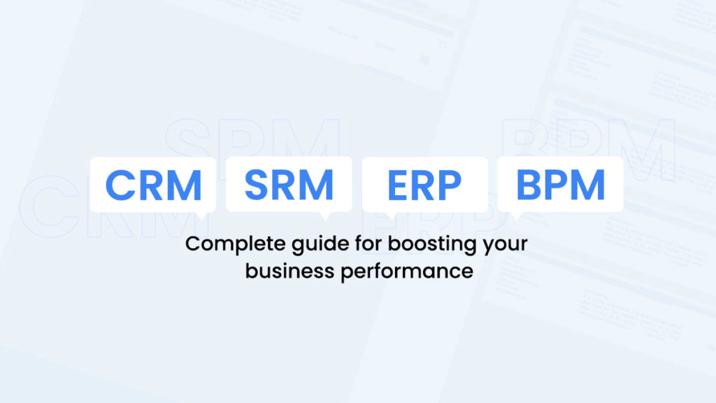Boosting business performance via CRM, SRM, ERP and BPM and their integrations
