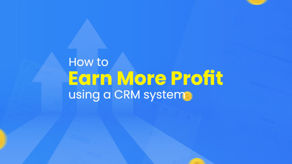 CRM tools are the way to earn more profit margin