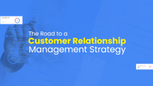 Start your sales journey by building a customer relationship management strategy