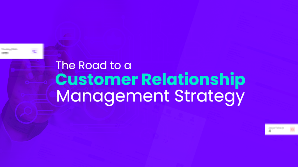 Start your sales journey by building a customer relationship management strategy
