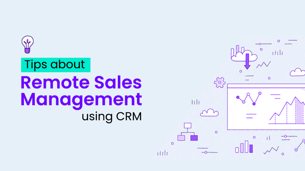 Remote sales management is a fact that needs some advice to discuss related to CRM